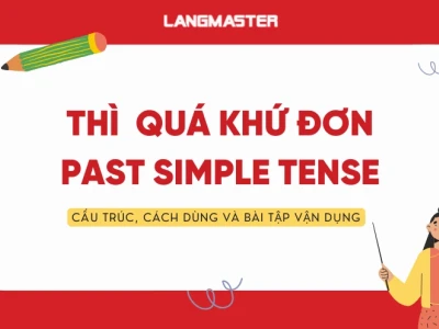 Thì Quá Khứ Đơn: Công Thức, Cách Dùng Và Bài Tập Chi Tiết Nhất