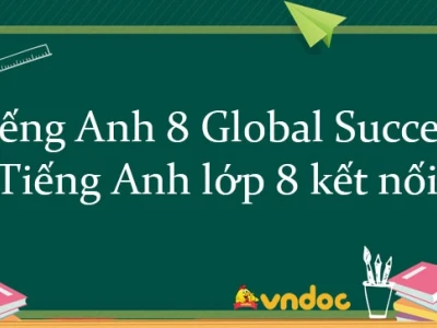 Tiếng Anh 8 Global Success Toàn Diện: Giải Bài Tập và Kiến Thức Chi Tiết 2026