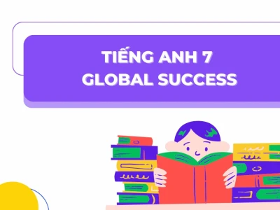 Tiếng Anh Lớp 7 Global Success: Cẩm Nang Đầy Đủ Từ Vựng Đến Ngữ Pháp