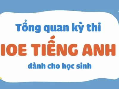 Tổng quan kỳ thi IOE tiếng Anh: Cấu trúc đề và các dạng bài cần biết