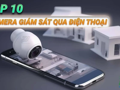 Top 10 Camera Giám Sát Qua Điện Thoại Tốt Nhất 2026