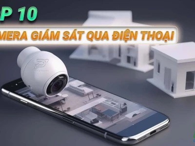 Top 10 Camera Giám Sát Qua Điện Thoại Tốt Nhất Cho Gia Đình 2026